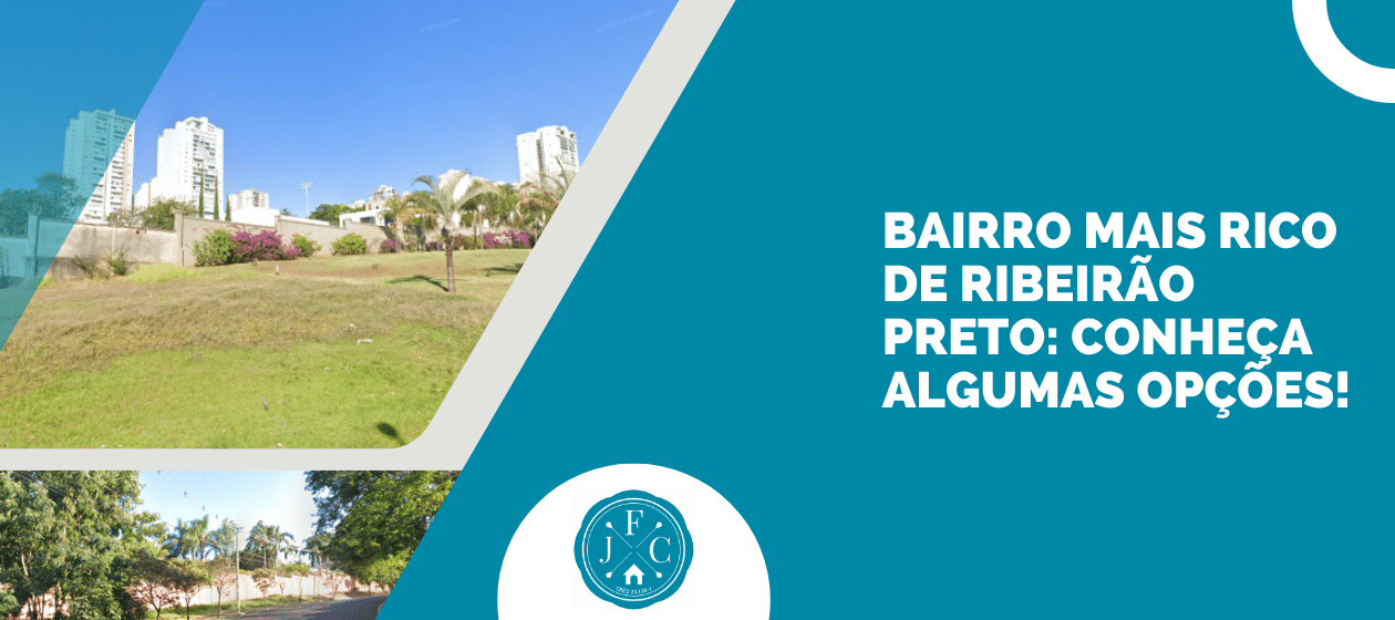 Bairro mais rico de Ribeirão Preto Conheça algumas opções! - Blog JFC - Imobiliária em Ribeirão Preto SP